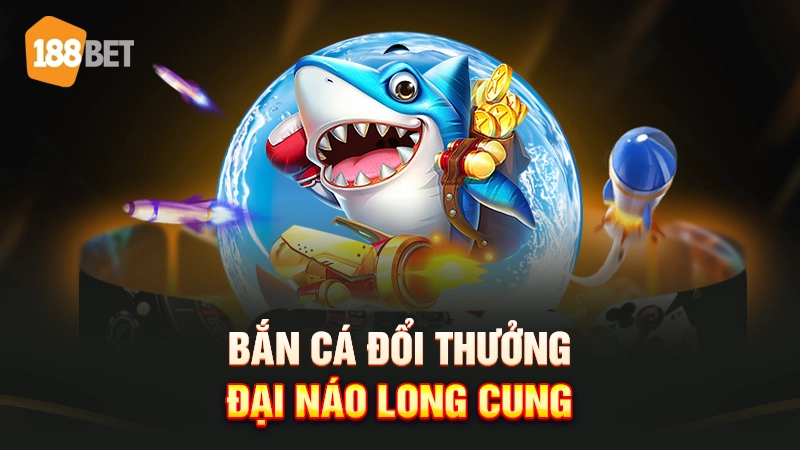 188bet 25 Bắn cá đổi thưởng 188BET