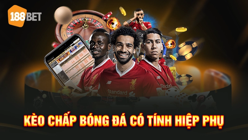 kèo chấp có tính hiệp phụ không 2 Kèo chấp bóng đá có tính hiệp phụ