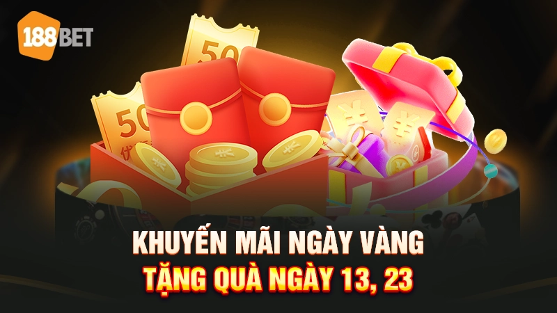khuyến mãi 188bet 3 Khuyến mãi ngày vàng, tặng quà ngày 13, 23