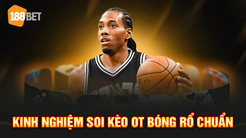 Kinh nghiệm soi kèo OT bóng rổ chuẩn