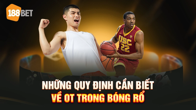 Những quy định cần biết về OT trong bóng rổ
