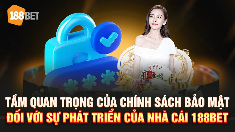 chính sách 188bet 2 Chính sách bảo mật 188BET là rất cần thiết