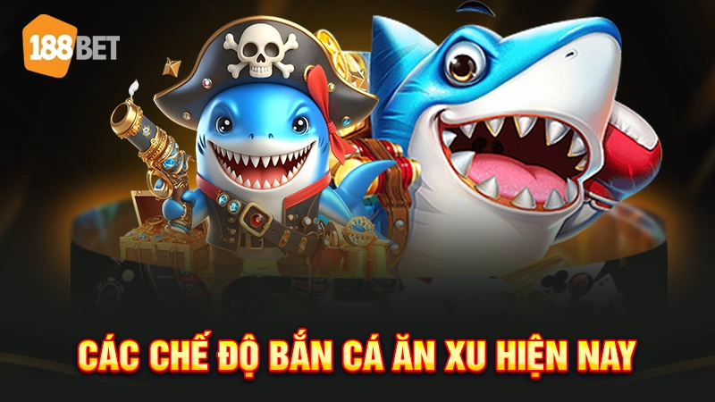 Các chế độ bắn cá ăn xu hiện nay