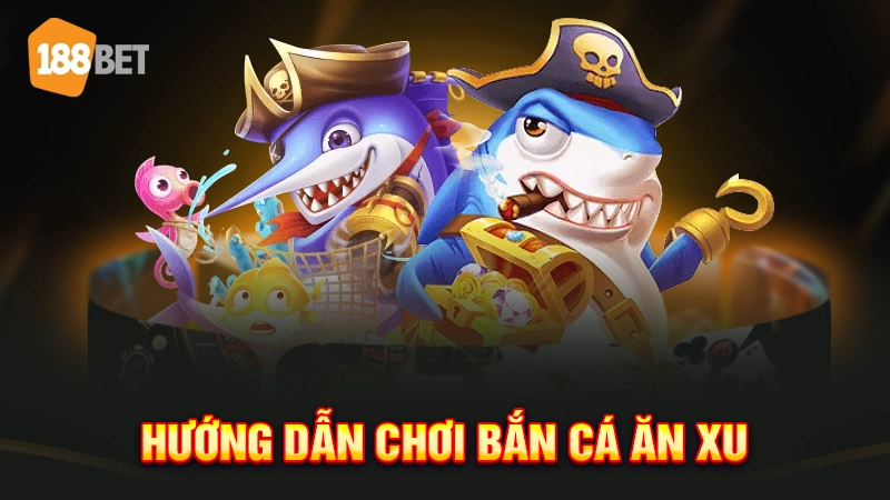 Hướng dẫn chơi bắn cá ăn xu miễn phí